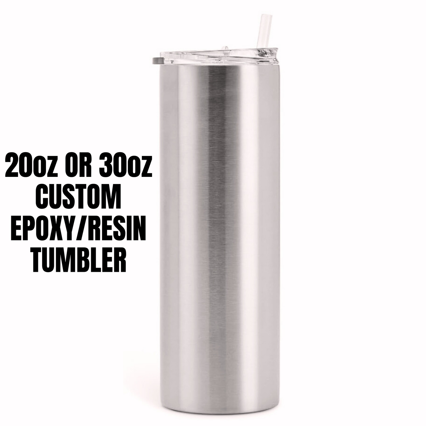 20oz OR 30oz CUSTOM EPOXY/RESIN TUMBLER