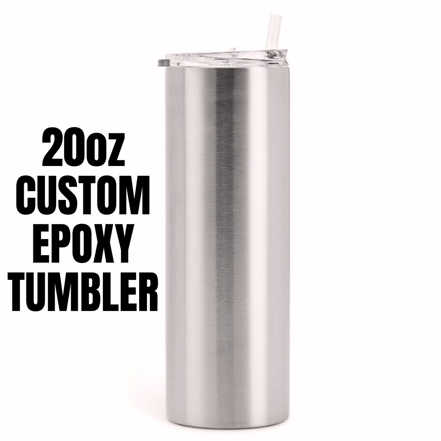 20oz OR 30oz CUSTOM EPOXY/RESIN TUMBLER