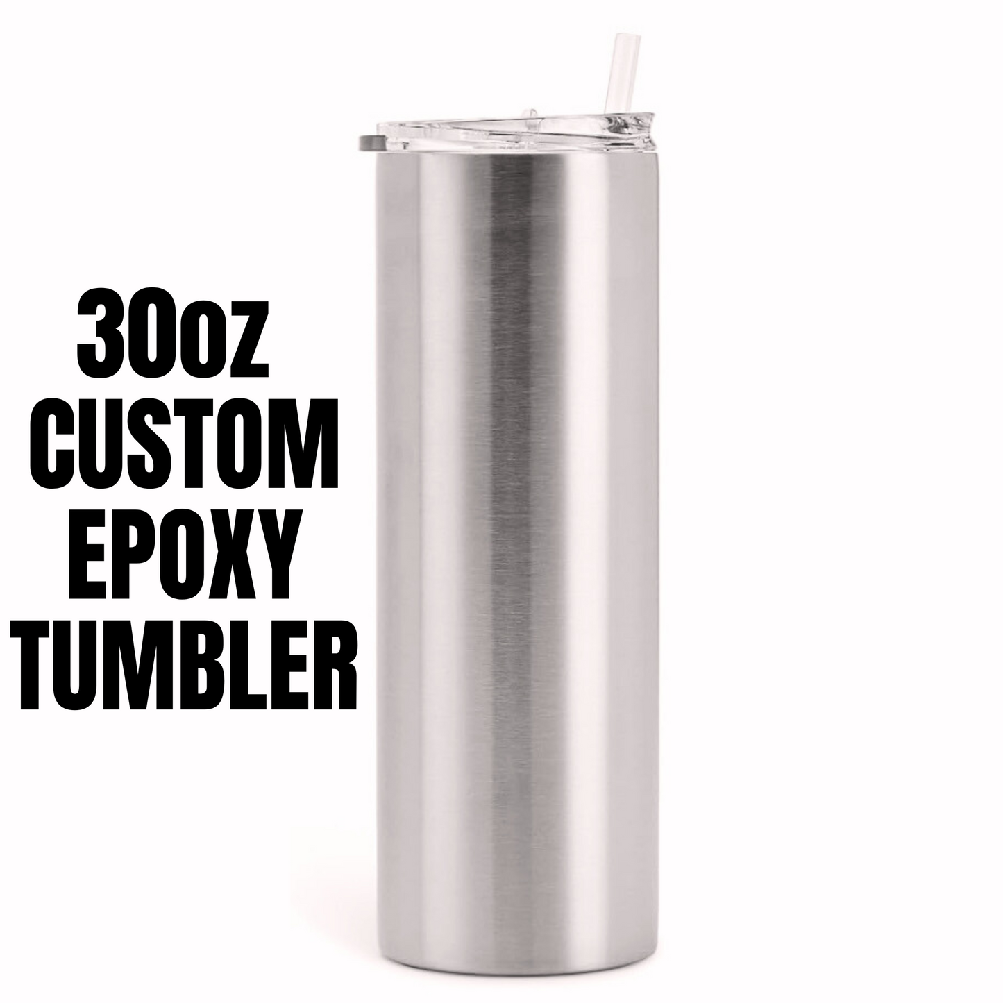 20oz OR 30oz CUSTOM EPOXY/RESIN TUMBLER