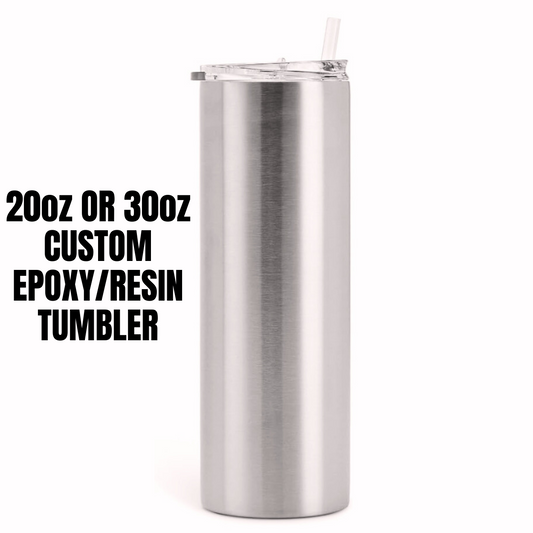 20oz OR 30oz CUSTOM EPOXY/RESIN TUMBLER