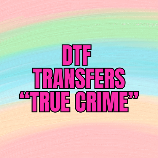 DTF TRANSFERS - TRUE CRIME