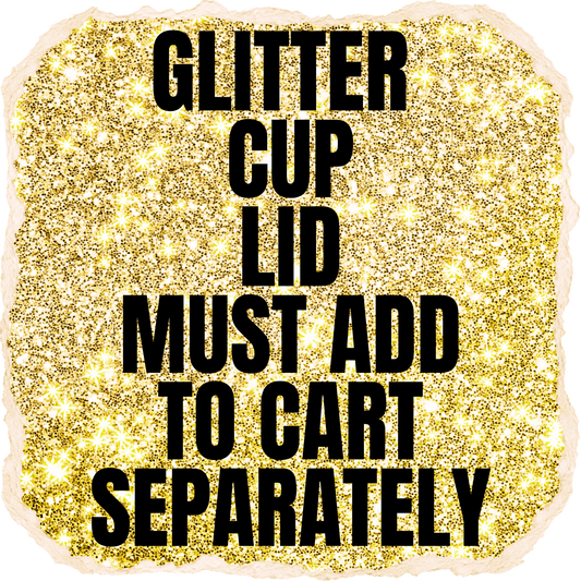 GLITTER CUP LID. MUST ADD TO CART SEPARATELY